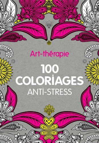 Livre de développement personnel-Art-thérapie : 100 coloriages anti-stress