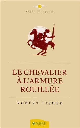 Livre de développement personnel-Le chevalier à l’armure rouillée de Robert Fisher