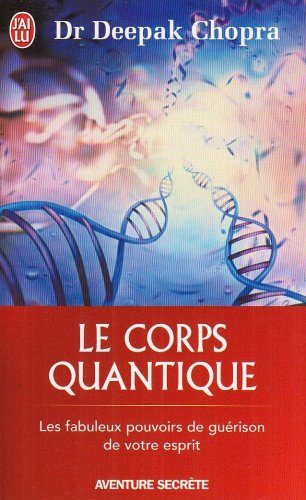 Le corps quantique – Le fabuleux pouvoir de guérison de votre esprit