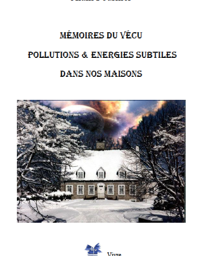 Mémoires du vécu, pollutions et énergies subtiles dans nos maisons