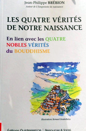 Les Quatre Vérités de notre naissance – En lien avec les Quatre Nobles Vérités du Bouddhisme