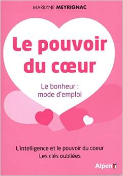 Le pouvoir du coeur, le bonheur, mode d’emploi