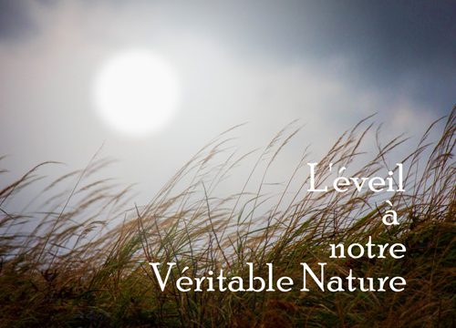 L’éveil à notre véritable nature – 4 éme partie.