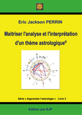 Astrologie livre 3 Maîtriser l’analyse et l’interprétation du thème astrologique