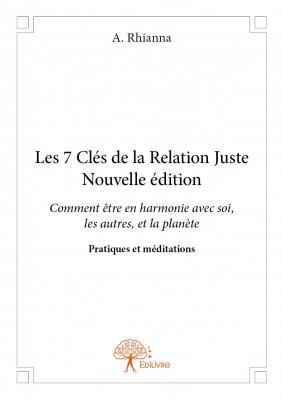 Livre Les 7 Clés de la relation juste ou comment vivre en harmonie avec soi, les autres et notre Planète