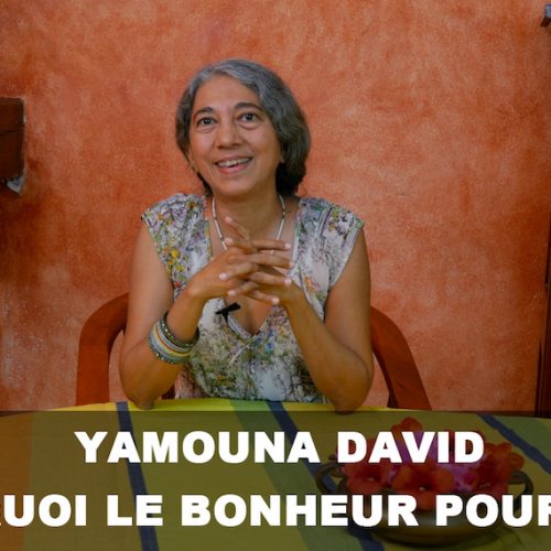Observatoire international du bonheur, Yamouna David c’est quoi le bonheur pour vous?