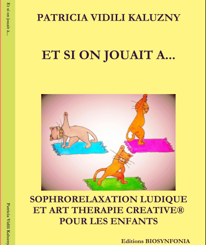 Et si on jouait à … Livre-Guide pratique pour accompagner les enfants en Sophrorelaxation ludique et Art thérapie Créative