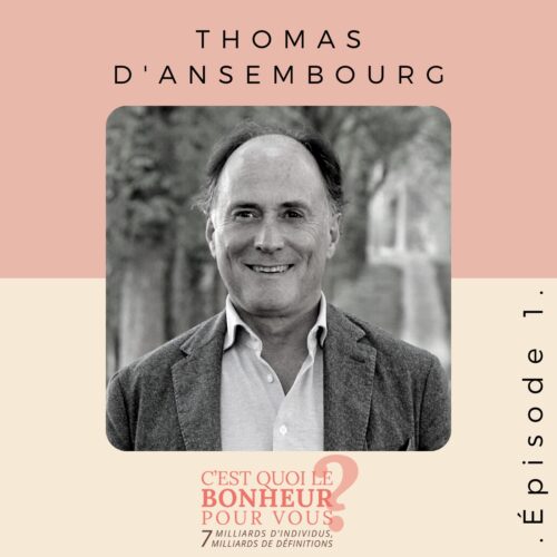 Podcast c’est quoi le bonheur pour vous avec Thomas D’ansembourg